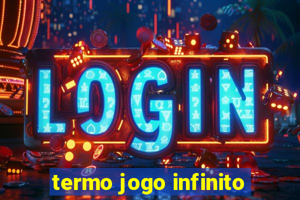 termo jogo infinito